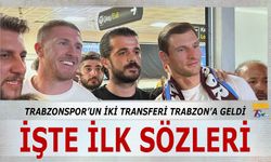 Trabzonspor'un İki Yeni Transferi Trabzon'a Geldi