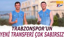 Trabzonspor'un Yeni Transferi Çok Sabırsız