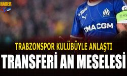 Trabzonspor Kulübüyle Anlaştı! Transferde Sona Yaklaşıldı