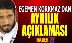 Egemen Korkmaz'dan Ayrılık Açıklaması