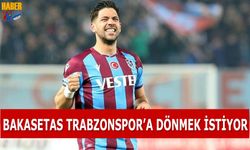 Bakasetas Trabzonspor'a Geri Dönmek İstiyor