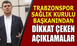 Trabzonspor Sağlık Kurulu Başkanından Açıklamalar