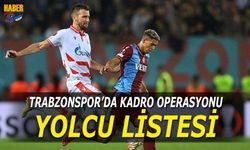 Trabzonspor'da Yolcu Listesi Belirlendi! Kadroda Büyük Operasyon