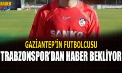 Gaziantep'in Futbolcusu Trabzonspor'dan Haber Bekliyor