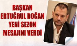 Başkan Ertuğrul Doğan Yeni Sezon Mesajını Verdi