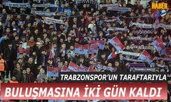 Trabzonspor'un Taraftarıyla Buluşmasına 2 Gün Kaldı