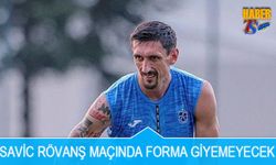 Savic Rövanş Maçında Forma Giyemeyecek