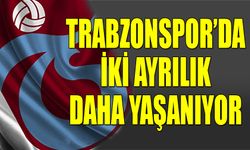 Trabzonspor'da İki Ayrılık Daha Yaşanıyor