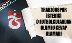 Trabzonspor İstediği O Futbolculardan Olumlu Yanıt Alamadı