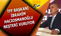 TFF Başkanı İbrahim Hacıosmanoğlu Neşteri Vuruyor