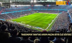 Trabzonspor Avrupa Maçına Büyük İlgi Gösterdi