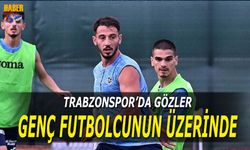 Trabzonspor'da Gözler Genç Futbolcunun Üzerinde