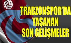 Trabzonspor'da Yaşanan Son Gelişmeler