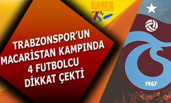 Trabzonspor'un Macaristan Kampında 4 Futbolcu Dikkat Çekti