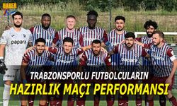 Trabzonsporlu Futbolcuların Hazırlık Maçı Performansları