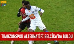 Trabzonspor Alternatifi Belçika'da Buldu