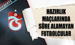 Hazırlık Karşılaşmalarında Süre Alamayan Futbolcular