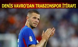 Denis Vavro'dan Trabzonspor İtirafı