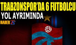 Trabzonspor'da 6 Futbolcu Yol Ayrımında