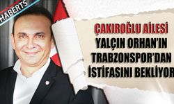 Çakıroğlu Ailesi Yalçın Orhan'ın İstifasını Bekliyor