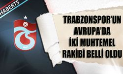 Trabzonspor'un Avrupa'da İki Muhtemel Rakibi Belli Oldu