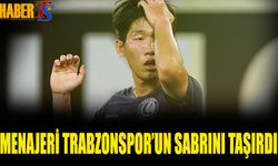 Menajeri Trabzonspor'un Sabrını Taşırdı