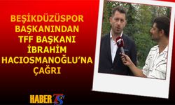 BEŞİKDÜZÜSPOR BAŞKANI FERHAT AKSOY'DAN İBRAHİM HACIOSMANOĞLU'NA ÇAĞRI