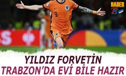 Trabzonspor Yıldız Forvetin Evini Bile Hazırladı