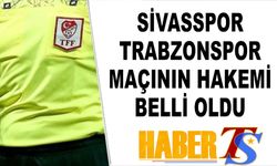 Sivasspor Trabzonspor Maçının Hakemi Belli Oldu