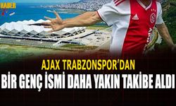 Ajax Trabzonspor'dan Bir Genç İsmi Daha Yakın Takibe Aldı