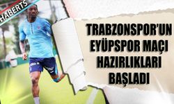 Trabzonspor'un Eyüpspor Maçı Hazırlıkları Başladı