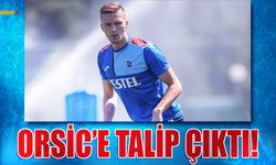 Orsic'e Talip Çıktı!