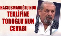 İbrahim Hacıosmanoğlu'nun Teklifine Erman Toroğlu'nun Cevabı