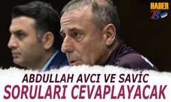 Abdullah Avcı ve Savic Soruları Cevaplayacak