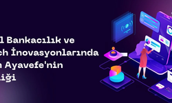 Dijital Bankacılık ve Fintech İnovasyonları: Yaşam Ayavefe'nin Vizyonu