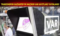 Trabzonspor Gaziantep FK Maçının VAR Kayıtları Açıklandı