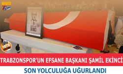 Trabzonspor'un Efsane Başkanı Şamil Ekinci Son Yolculuğa Uğurlandı