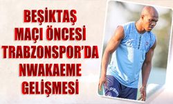 Beşiktaş Maçı Öncesi Trabzonspor'da Nwakaeme Gelişmesi