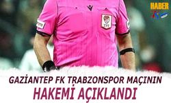 Gaziantep FK Trabzonspor Maçının Hakemi Açıklandı