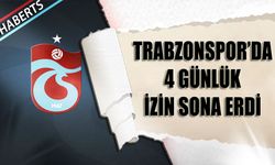 Trabzonspor'da İzin Sona Erdi