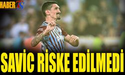 Savic Riske Edilmedi