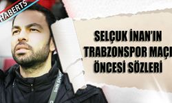 Selçuk İnan'ın Trabzonspor Maçı Öncesi Sözleri