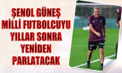 Şenol Güneş Milli Futbolcuyu Yıllar Sonra Yeniden Parlatacak