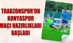 Trabzonspor'un Tümosan Konyaspor Maçı Hazırlıkları Başladı