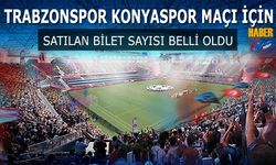 Trabzonspor Konyaspor Maçı İçin Satılan Bilet Sayısı