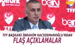 TFF Başkanı İbrahim Hacıosmanoğlu'ndan Flaş Açıklamalar