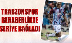 Trabzonspor Beraberlik Serisine Bağladı