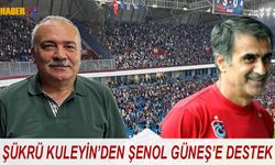 Şükrü Kuleyin'den Şenol Güneş'e Destek