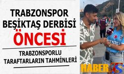 TRABZONSPOR TARAFTARININ BEŞİKTAŞ DERBİSİ TAHMİNLERİ