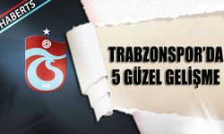 Trabzonspor'da 5 Güzel Gelişme